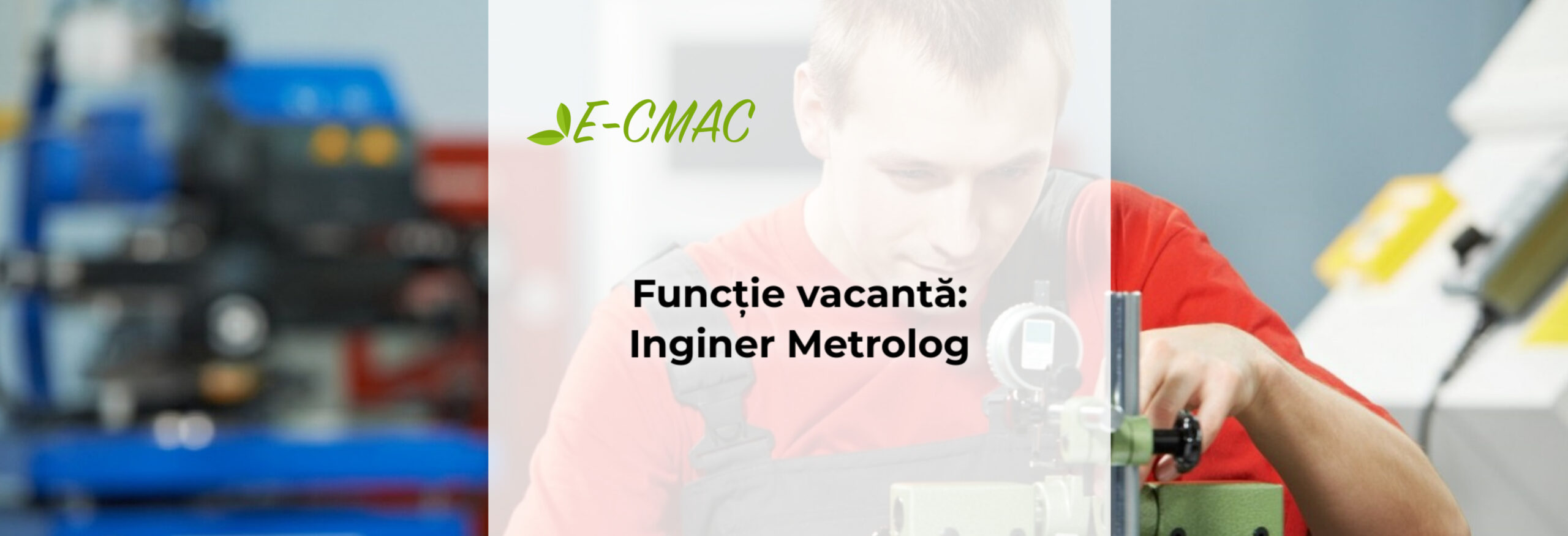 Funcție vacantă de inginer metrolog la Centrul de Metrologie Aplicată și Certificare (CMAC).