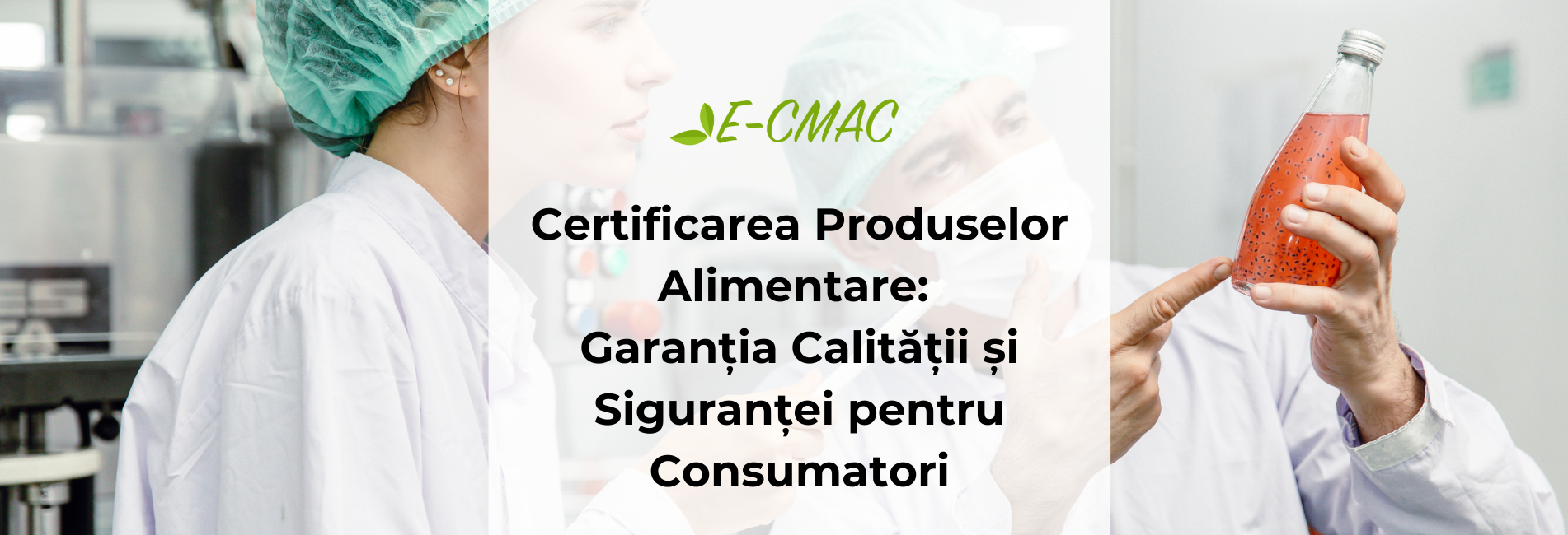 Certificarea produselor alimentare cu CMAC: asigurarea calității și siguranței alimentare pentru producători și consumatori.