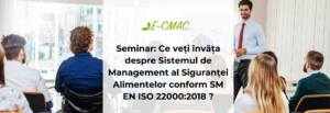 Seminar ISO 22000 și ISO 19011 – Implementarea și auditarea sistemului de management al siguranței alimentare.