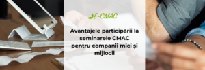 Seminarii profesionale CMAC pentru întreprinderile mici și mijlocii: optimizarea proceselor, conformitatea cu standardele și creșterea eficienței.