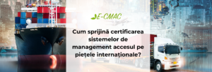 Certificarea ISO – cheia accesului pe piețele internaționale: competitivitate, încredere și conformitate cu cerințele globale.