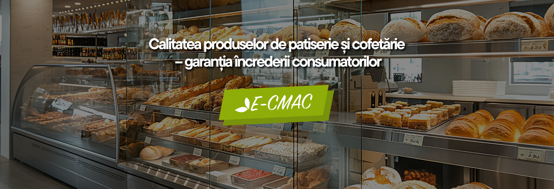 Calitatea produselor de patiserie și cofetărie – garanția încrederii consumatorilor