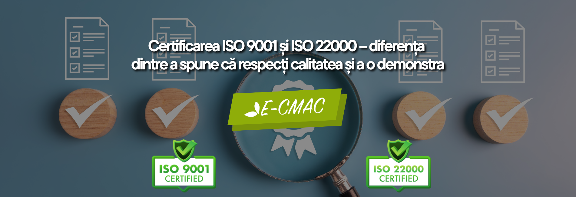 Certificarea ISO 9001 și ISO 22000 – diferența dintre a spune că respecți calitatea și a o demonstra
